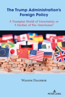 The Trump Administration's Foreign Policy: A Trumpian World of Uncertainty or a Decline of Pax-Americana? 1433180804 Book Cover