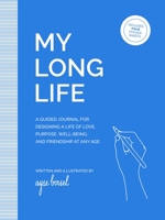 My Long Life: A Guided Journal for Designing a Life of Love, Purpose, Well-Being, and Friendship at Any Age 076248117X Book Cover