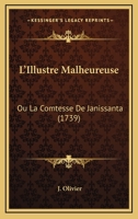 L'Illustre Malheureuse: Ou La Comtesse De Janissanta (1739) 114223553X Book Cover