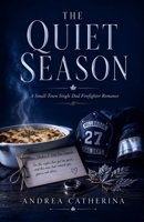 The Quiet Season: A Small-Town Single Dad Firefighter Romance B0H9BVFLJG Book Cover