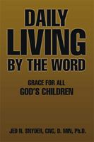 Daily Living by the Word: Grace for All God's Children 1543465889 Book Cover