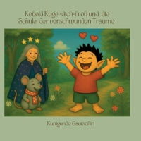 Kobold Kugel-dich-froh und die Schule der verschwundenen Träume (German Edition) 3695724870 Book Cover