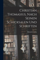 Christian Thomasius, nach seinen Schicksalen und Schriften 1017503672 Book Cover