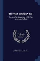 Lincoln's birthday, 1907: personal reminiscences of Abraham Lincoln, an address 1377003698 Book Cover