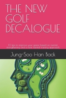THE NEW GOLF DECALOGUE: 10 tips to improve your game based on mental strengthening and a new mental training approach B0DBV925JY Book Cover