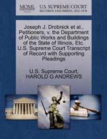 Joseph J. Drobnick et al., Petitioners, v. the Department of Public Works and Buildings of the State of Illinois, Etc. U.S. Supreme Court Transcript of Record with Supporting Pleadings 1270515098 Book Cover