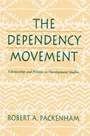 Dependency Movement: Scholarship and Politics in Development Studies 0674198115 Book Cover