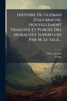 Histoire De Guzman D'alfarache, Nouvellement Traduite Et Purgée Des Moralitez Superflues Par M. Le Sage... 1276457448 Book Cover