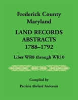 Frederick County, Maryland Land Records Abstracts, 1788-1792, Liber WR8 Through WR10 1556138652 Book Cover