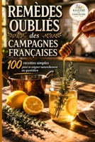 Remèdes Oubliés des Campagnes Françaises: 100 recettes simples pour se soigner naturellement au quotidien (French Edition) B0GW25VP31 Book Cover