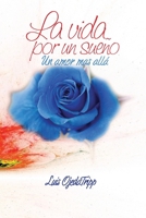 La vida por un Sueño: Un amor más allá B09L4YTRXG Book Cover