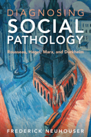 Diagnosing Social Pathology: Rousseau, Hegel, Marx, and Durkheim 1009235036 Book Cover