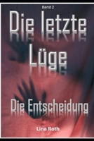 Die letzte Lüge: Die Entscheidung (German Edition) B0F63RJ6SQ Book Cover