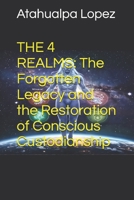 THE 4 REALMS: The Forgotten Legacy and the Restoration of Conscious Custodianship B0F9YMH9RP Book Cover