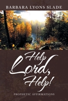 Help Lord, Help!: Prophetic Affirmations 1669812049 Book Cover
