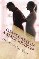 Confessions of a Male Squirter 1530893283 Book Cover