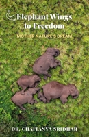Elephant Wings to Freedom: Mother Nature's Dream 9367075979 Book Cover