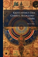 Katechismus Der Christl. Religions-lehre: Versuch Einer Umgestaltung U. Abkürzung Des In Der Vereinigten Kirche Der Pfalz Eingeführten Katechismus... 1270964321 Book Cover