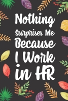 Nothing Surprises Me Because I Work in HR: Blank Lined Diary / Notebook / Journal, Gifts For Coworker And Boss - Inspirational, Motivational, ... Quotes 6x9" 120 Pages (Funny Quote Notebook) 1699794723 Book Cover