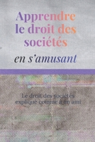 Apprendre le droit des sociétés en s’amusant: Le droit des sociétés expliqué comme à un ami (French Edition) B0GK6WFXT5 Book Cover