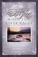 Hope When the River Rages: A Journey of Risk And Rescue, Struggle And Strength, Fear And Faith 0971830673 Book Cover