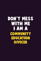 Don't Mess With Me, I Am A Community Education Officer: 6X9 Career Pride 120 pages Writing Notebooks 1676863834 Book Cover
