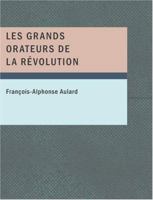 Les Grands Orateurs de La Revolution 1482035715 Book Cover