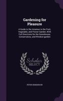 Gardening For Pleasure: A Guide To The Amateur In The Fruit, Vegetable And Flower Garden, With Full Directions For The Greenhouse, Conservatory, And Window-garden... 1016496052 Book Cover
