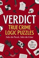 Verdict: True Crime Logic Puzzles: 70+ Cases to Crack 1400359996 Book Cover