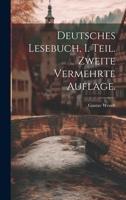 Deutsches Lesebuch, I. Teil. Zweite Vermehrte Auflage. 1022701509 Book Cover