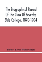 Biographical Record of the Class of Seventy, Yale University, 1870-1904 (Classic Reprint) 9354446256 Book Cover