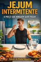 Jejum intermitente: O preço que ninguém quer pagar (Portuguese Edition) B0GSQWTZM7 Book Cover