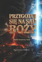 PRZYGOTUJ SIE NA SAD BOZY: Wielki globalny reset (Polish Edition) B0H369CYKP Book Cover
