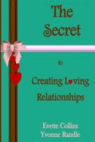 The Secret to Creating Loving Relationships 1492854913 Book Cover