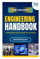 The Prompt Engineering Handbook: Crafting Effective Prompts for AI Models B0FH79KVP5 Book Cover