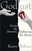 Godlust: Facing the Demonic, Embracing the Divine 0809139154 Book Cover