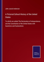 A Pictorial School History of the United States: To which are added The Declaration of Independence, and the Constitution of the United States with Questions and Explanations 3752530022 Book Cover