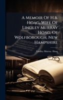 A Memoir Of H.b. Hoag, Wife Of Lindley Murray Hoag, Of Wolfborough, New Hampshire B0FK87L9YQ Book Cover