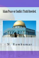 Islam Peace or Conflict: Truth Unveiled. 1540493296 Book Cover