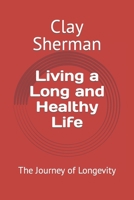 Living a Long and Healthy Life: The Journey of Longevity B0CFD6XNLS Book Cover