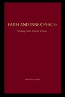 Faith and Inner Peace: Finding Calm Amidst Chaos 6347738023 Book Cover