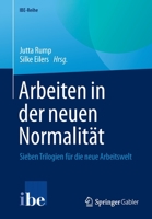 Arbeiten in der neuen Normalität: Sieben Trilogien für die neue Arbeitswelt (IBE-Reihe) 3662643928 Book Cover