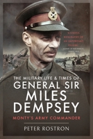 The Military Life and Times of General Sir Miles Dempsey: Monty's Army Commander 139901448X Book Cover