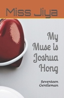 My Muse is Joshua Hong: Seventeen Gentleman B0FCR3XLQ7 Book Cover