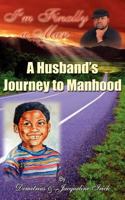 I'm Finally a Man/ A Husband's Journey to Manhood 098579030X Book Cover