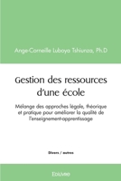 Gestion des ressources d'une école: Mélange des approches légale, théorique et pratique (French Edition) 241444519X Book Cover