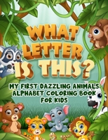 What Letter Is This?: My First Dazzling Animals Alphabet Coloring Book For Kids B08Q9W9QV8 Book Cover