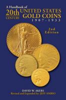 A Handbook of 20th Century U.S. Gold Coins: 1907-1933 0943161142 Book Cover