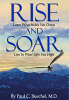 Rise and Soar: Leave What Holds You Down. Live in What Lifts You High. 1733102337 Book Cover