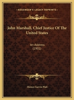 John Marshall, Chief Justice Of The United States: An Address 1169539432 Book Cover